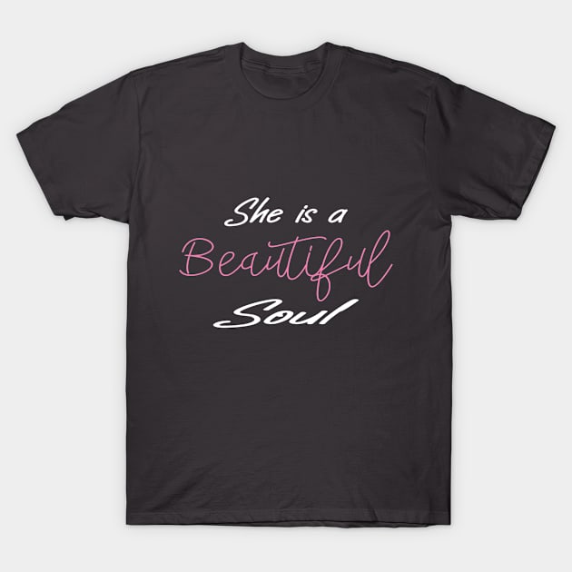 She is a beautiful soul, Shirt for women, Beautiful Soul Shirt, Feel Good Shirt, Vibes Shirt, Motivational Inspirational Quotes T-Shirts, Mother's Day shirt for mom, Creative Positive Saying Tee, Positive Shirt, T-Shirt For Lover, Strong Women T-Shirt by House Of Sales